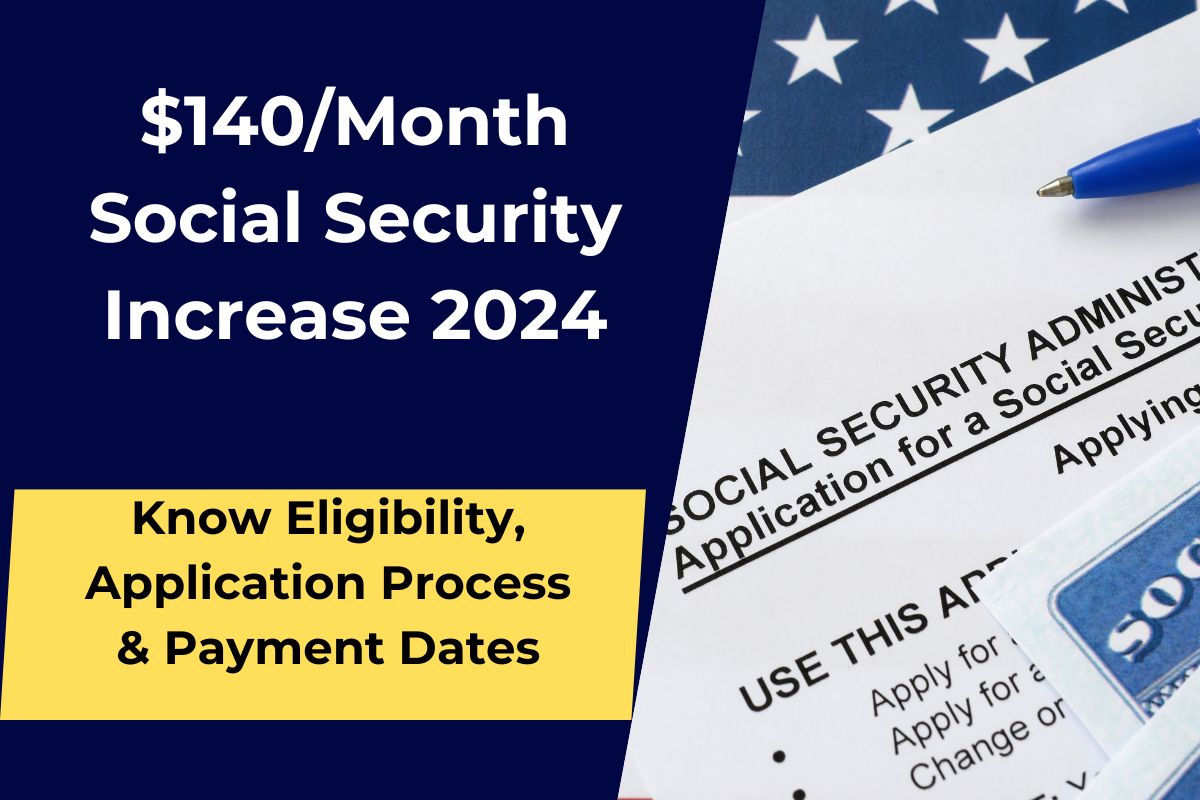$140/Month Increase in Social Security Payments 2024- Know Eligibility, Application Process & Payment Dates