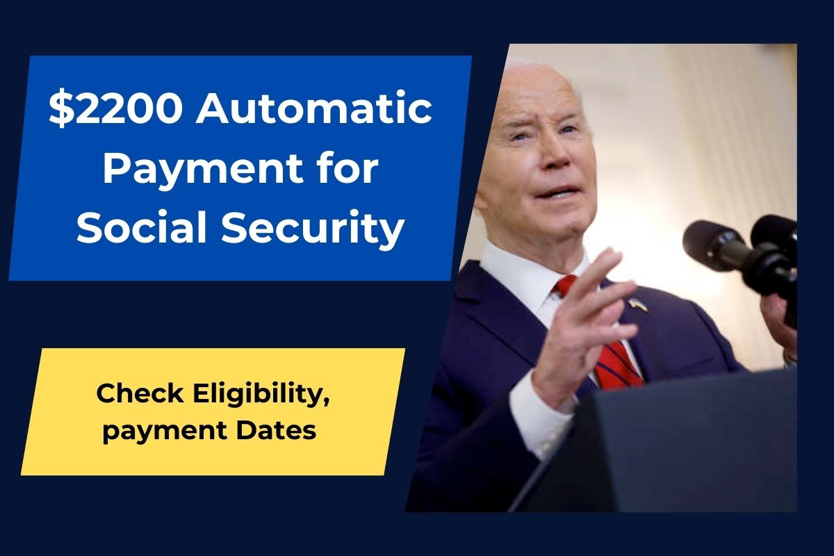 $2200 Automatic Payment for Social Security SSI, SSDI and VA- Check Eligibility, payment Dates 