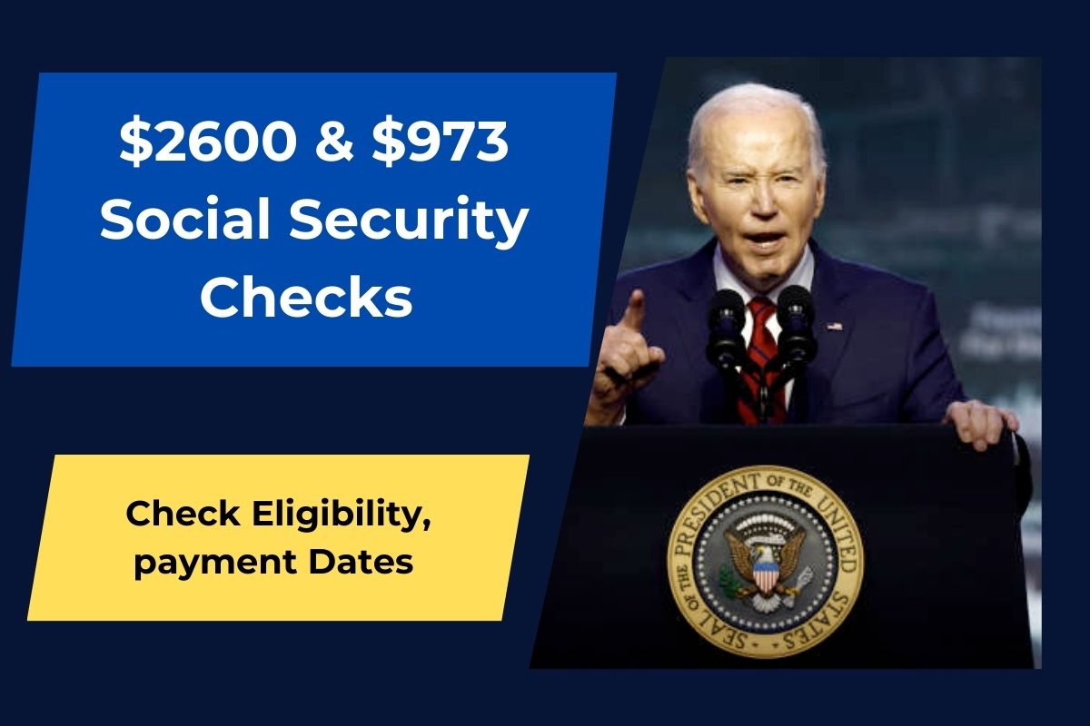 $2600 & $973 Social Security Checks 2024 Coming for all Senior Citizens: Know Eligibility & Payment Dates