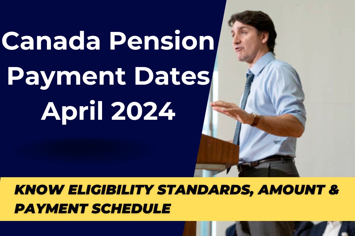 Canada Pension Payment Dates April 2024 - Know Eligibility Standards, Amount & Payment Schedule