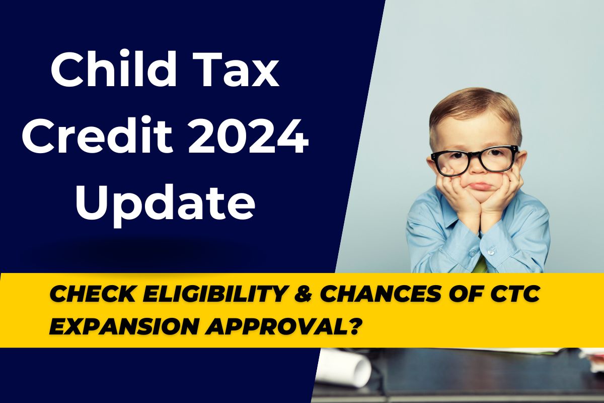 Child Tax Credit 2024 Update : Who is Eligible & What are the Chances of CTC expansion Approval? 