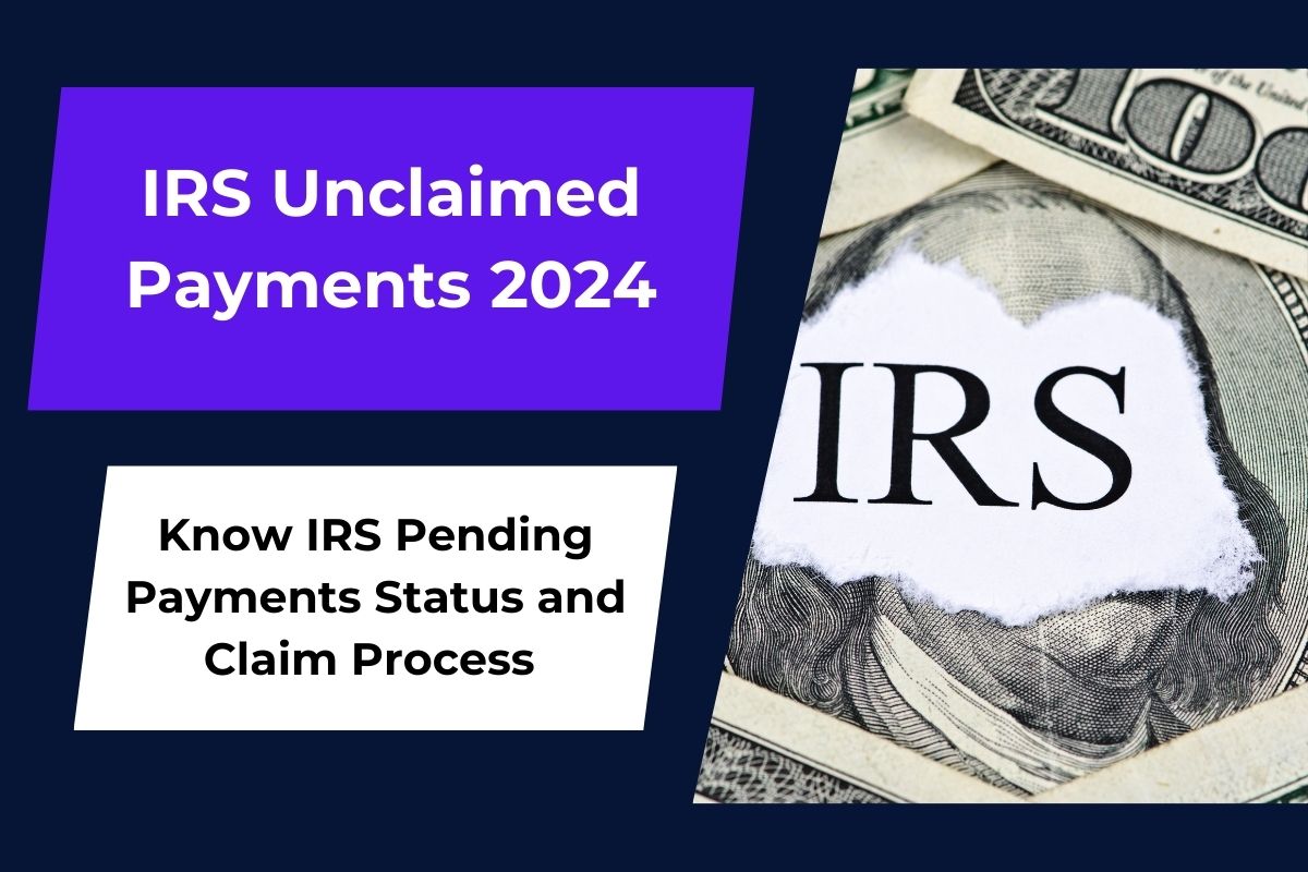 IRS Unclaimed Payments 2024: Know IRS Pending Payments Status and Claim Process 