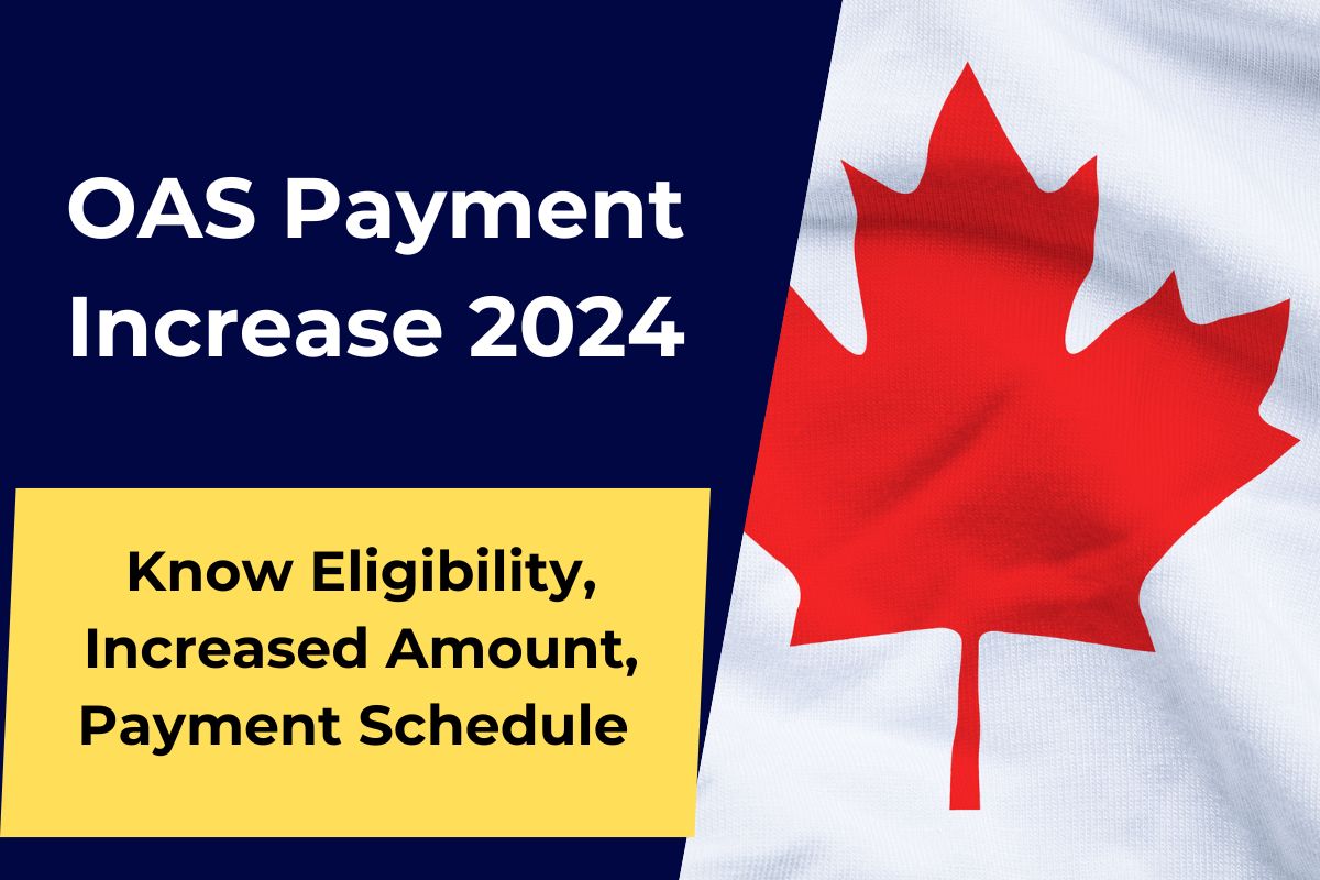 OAS Payment Increase 2024- Know Eligibility, Increased Amount, Payment Schedule & Benefits 