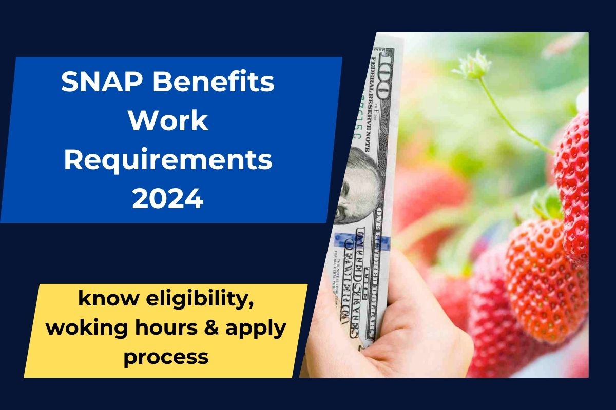 SNAP Benefits Work Requirements 2024: know eligibility, woking hours & apply process for food stamps