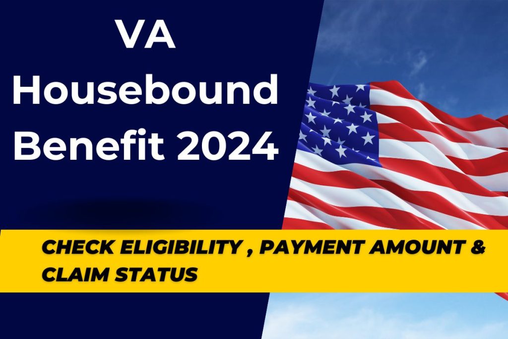 VA Housebound Benefit 2024 Know Eligibility Criteria, Payment Amount