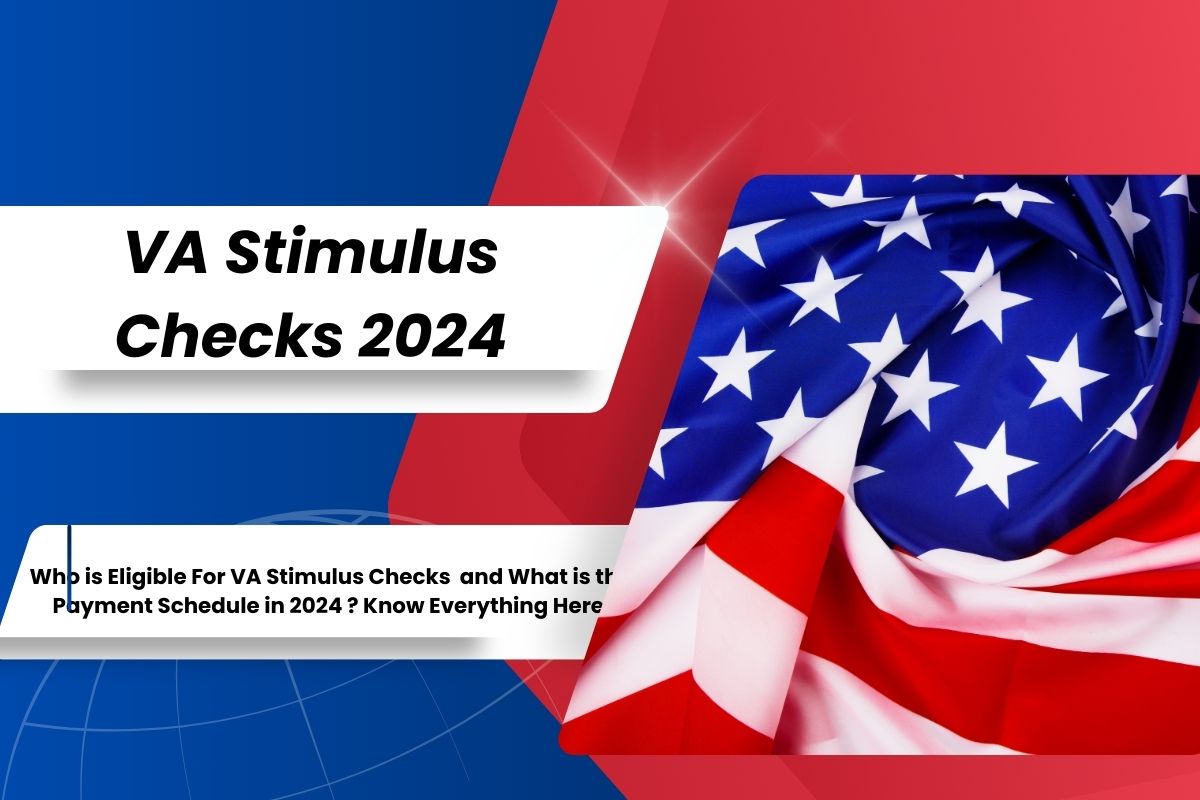 VA Stimulus Checks 2024 : Who is Eligible For VA Stimulus Checks and What is the Payment Schedule in 2024 ? Know Everything Here 