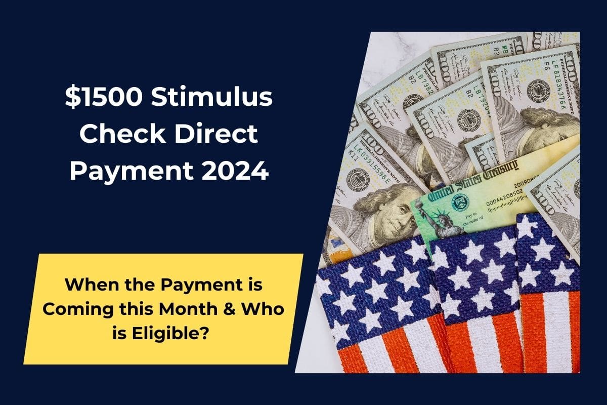 $1500 Stimulus Check Direct Payment 2024- When the Payment is Coming this Month & Who is Eligible? 