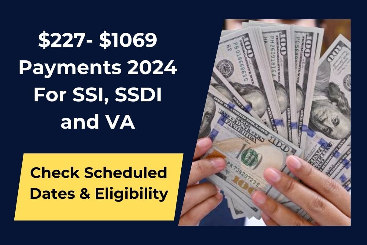 227 1069 Payments 2024 For SSI, SSDI and VA Coming Check Scheduled