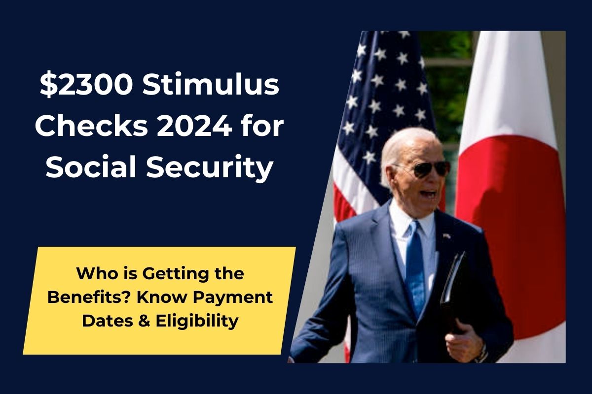 $2300 Stimulus Checks 2024 For Social Security- Who Is Getting The 