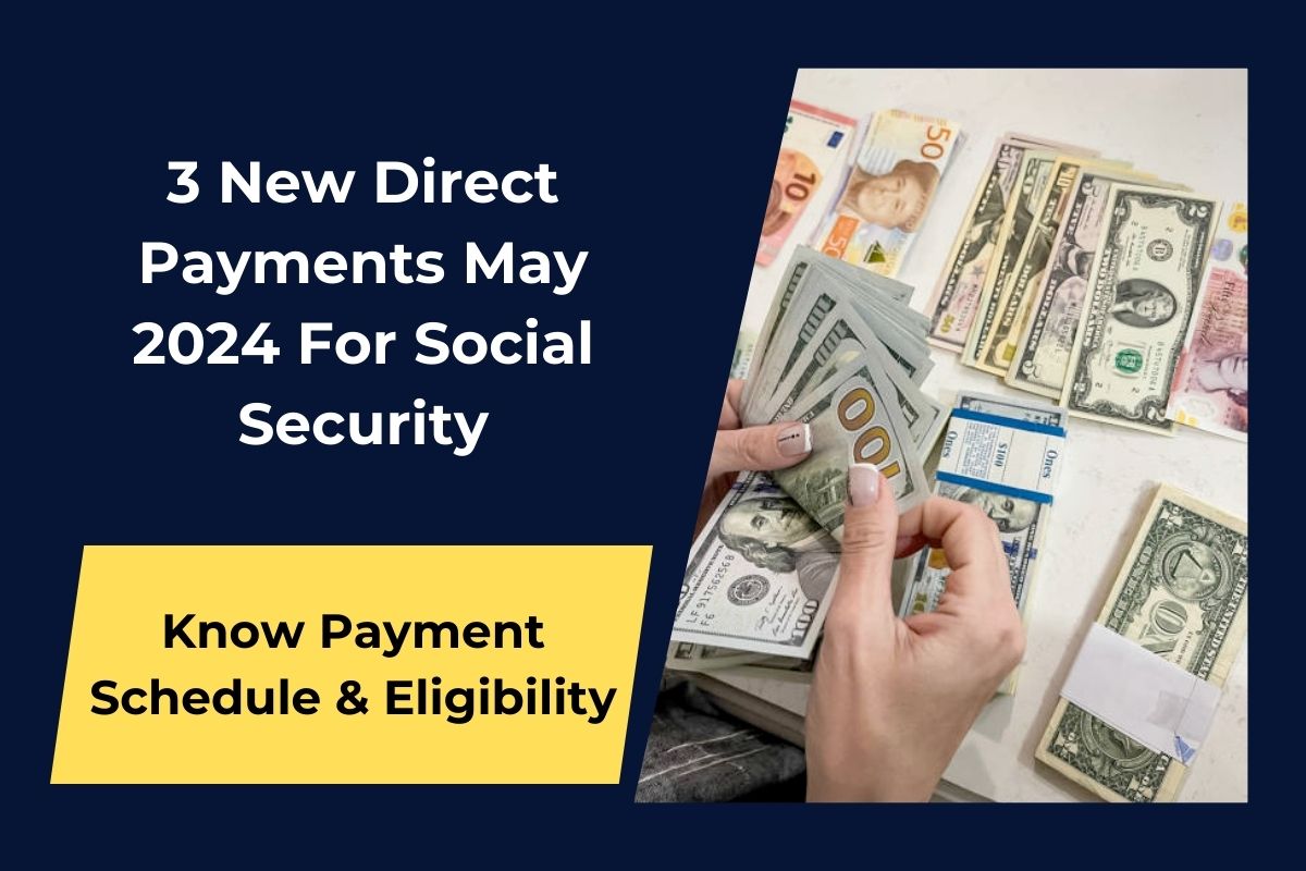 3 New Direct Payments May 2024 For Social Security Coming: Know Payment Schedule & Eligibility