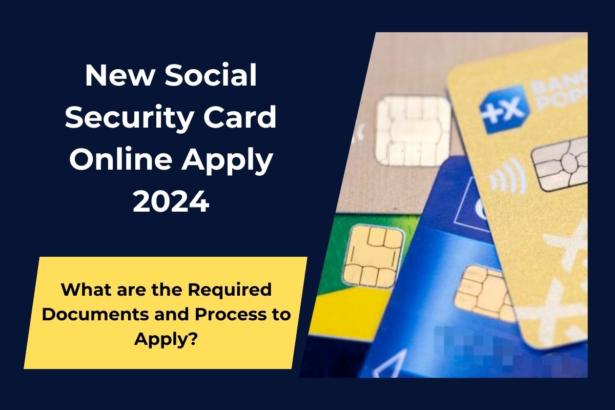 Apply New Social Security Card Online 2024- What are the Required Documents and Process to Apply?
