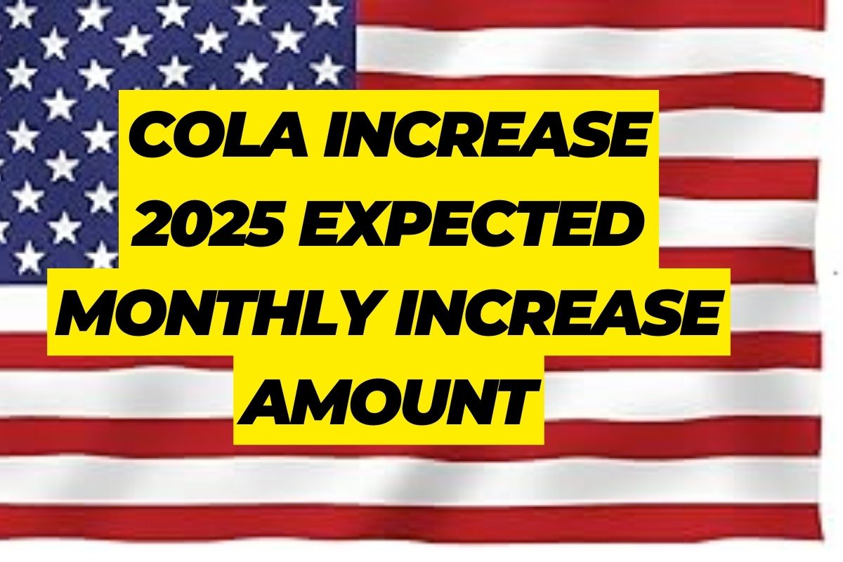 COLA Increase 2025: Know Expected Monthly Increase Amount, Eligibility & Payment Dates
