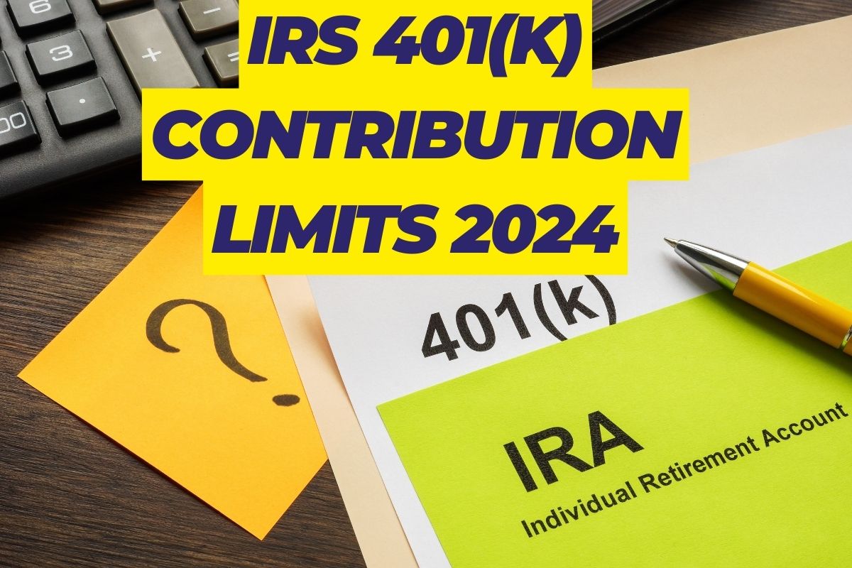 IRS 401(K) Contribution Limits 2024- Know Guidelines For Contribution Limits