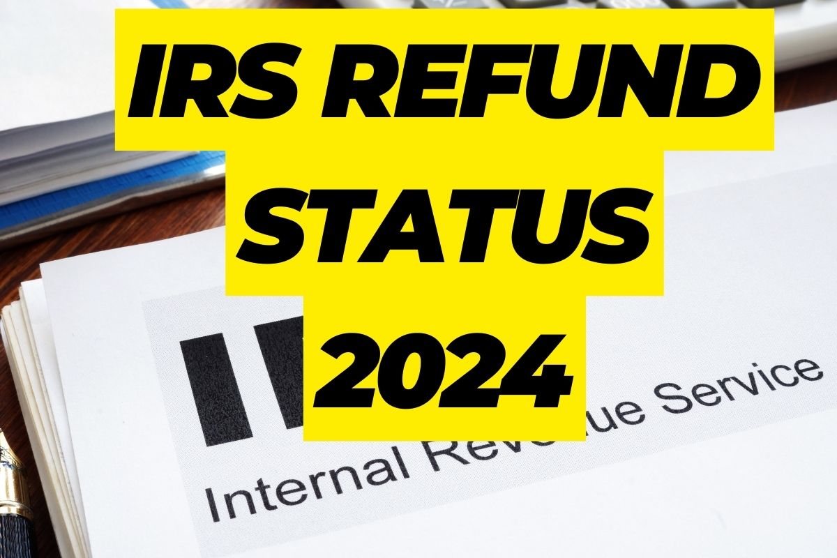 IRS Refund Status 2024- Know How Can You Track IRS Refund Status Easily? 