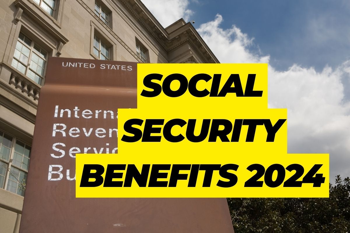 IRS Social Security Benefits July 2024- Know Eligibility & Benefits Types 