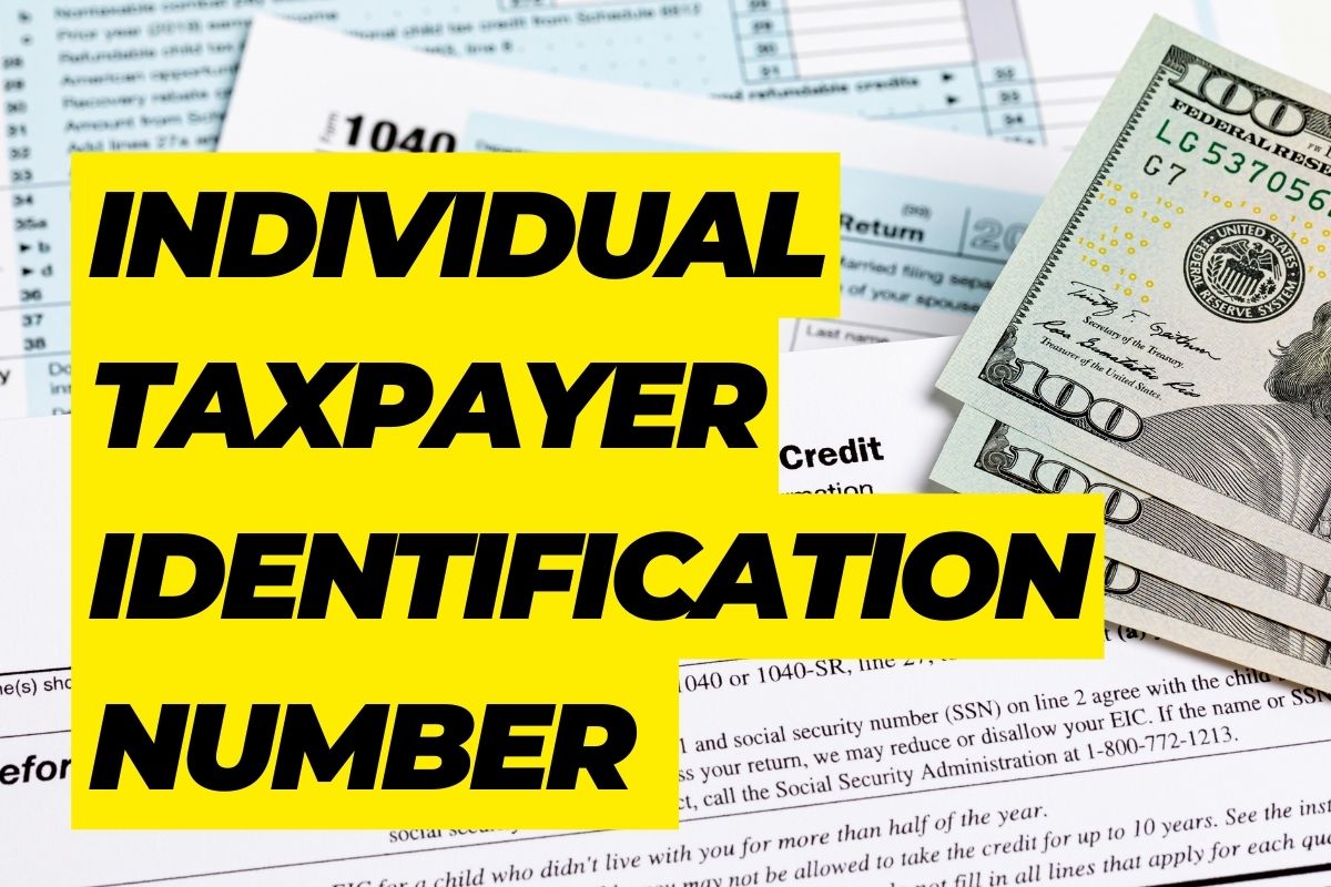 Know All about Individual Taxpayer Identification Number & Who Needs ITIN?