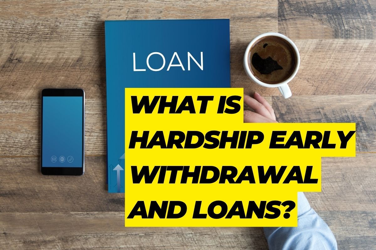 What is Hardship Early Withdrawal and Loans? Know Detailed Guide Here