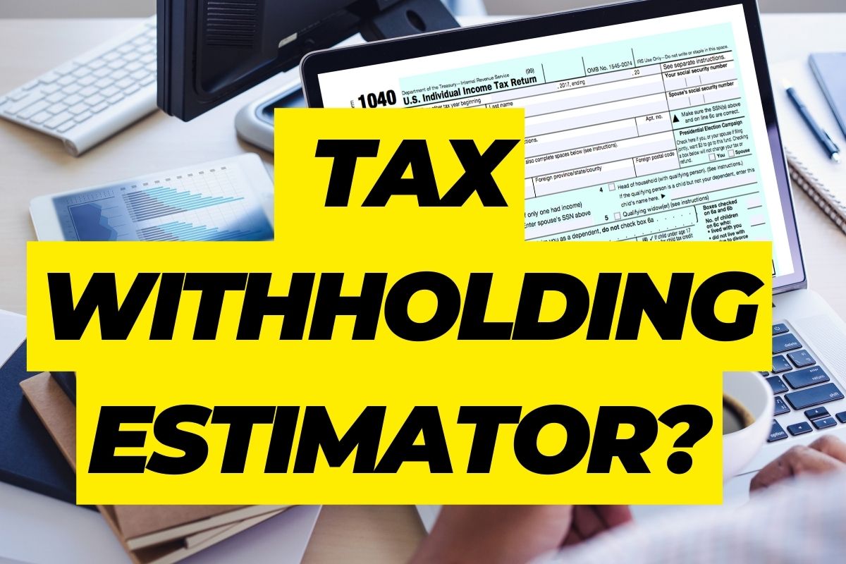 What is Tax Withholding Estimator? Know How to Use & Check Tax Withholding Estimator